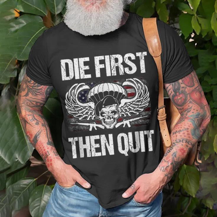 Army Motivational Die First Then Quit Veteran Military Unisex T-Shirt Gifts for Old Men