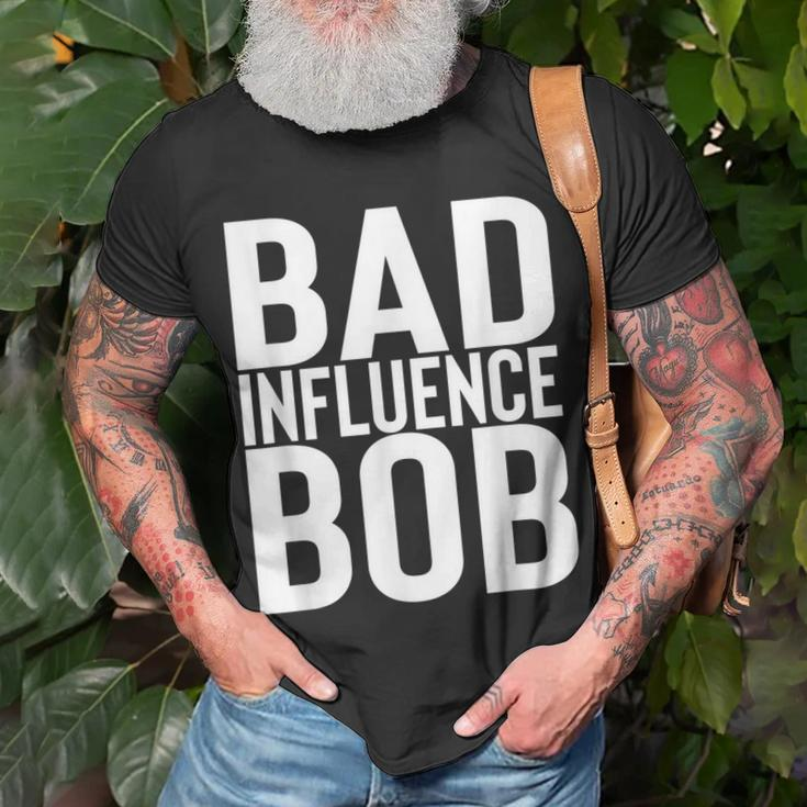 Bad Influence Bob | Funny Sarcastic Uncle Bob Gift Unisex T-Shirt Gifts for Old Men