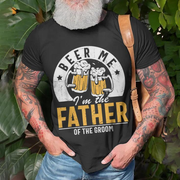 Beer Me Im The Father Of The Groom Son Wedding Party Dad Unisex T-Shirt Gifts for Old Men
