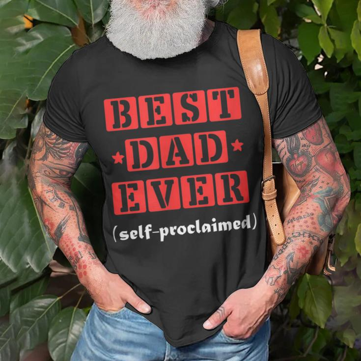 Best Dad Ever Selfproclaimed Funny Gift For Best Dads Gift For Mens Unisex T-Shirt Gifts for Old Men