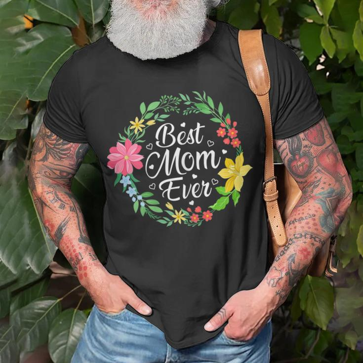 Best Mom Ever Flower Mothers Day Mommy Grandma Mama Wife Gift For Womens Unisex T-Shirt Gifts for Old Men