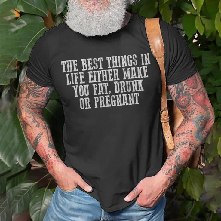 The Best Things In Life Either Make You Fat Drunk T-Shirt Gifts for Old Men