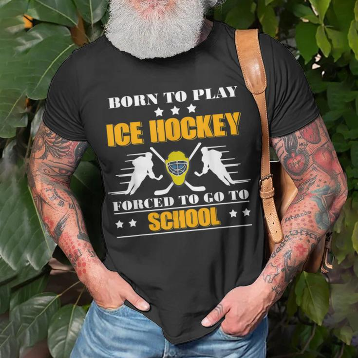 Born To Play Ice Hockey Forced To Go To School Unisex T-Shirt Gifts for Old Men