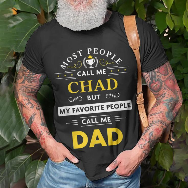 Chad Name Gift My Favorite People Call Me Dad Gift For Mens Unisex T-Shirt Gifts for Old Men