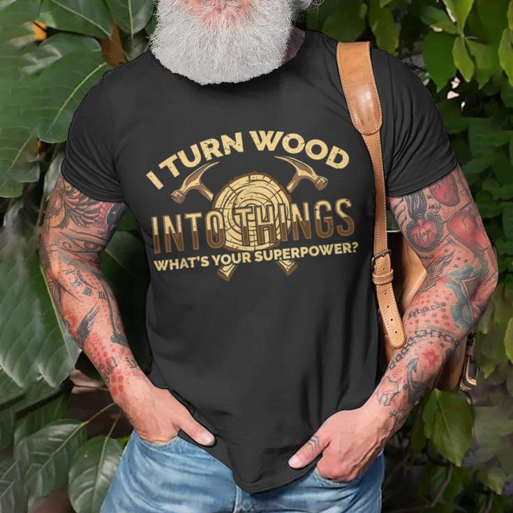 Craftsman Presents I Turn Wood Into Things T-Shirt Gifts for Old Men