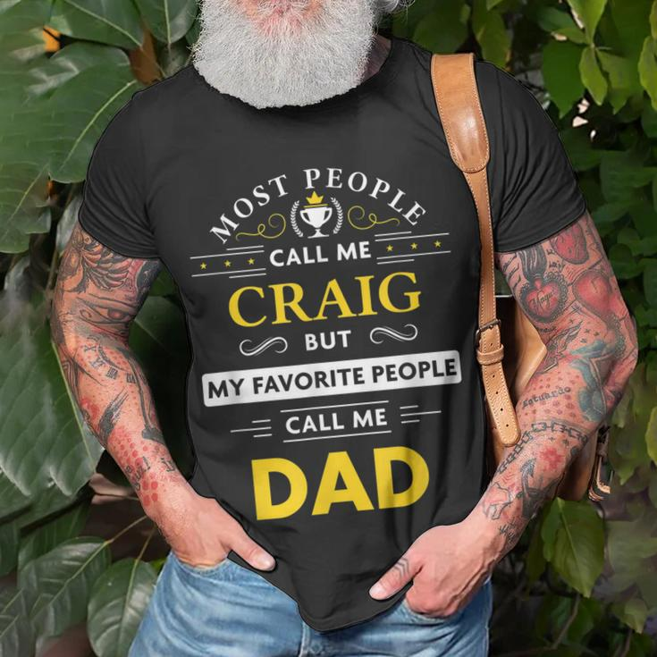 Craig Name Gift My Favorite People Call Me Dad Gift For Mens Unisex T-Shirt Gifts for Old Men