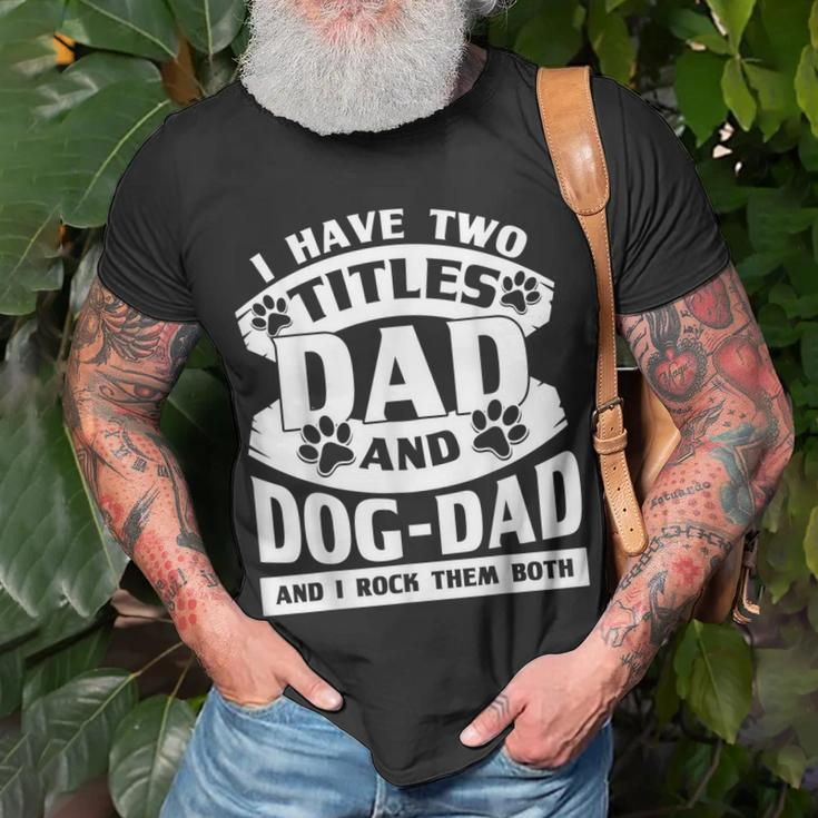 Cute Dog Dads I Have 2 Titles Dad And Dog Dad T-Shirt Gifts for Old Men