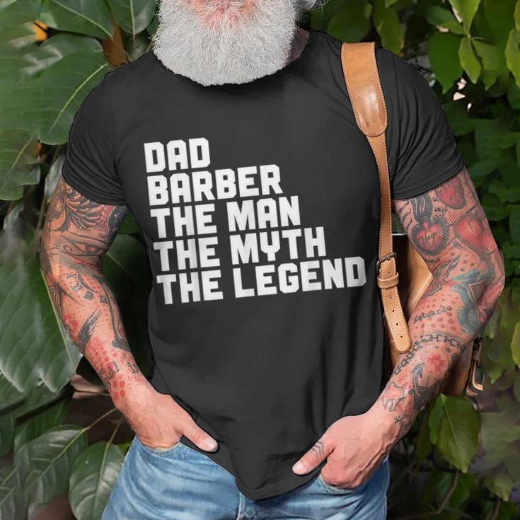 Dad Barber The Man The Myth The Legend Barbershop Barber Gift For Mens Unisex T-Shirt Gifts for Old Men