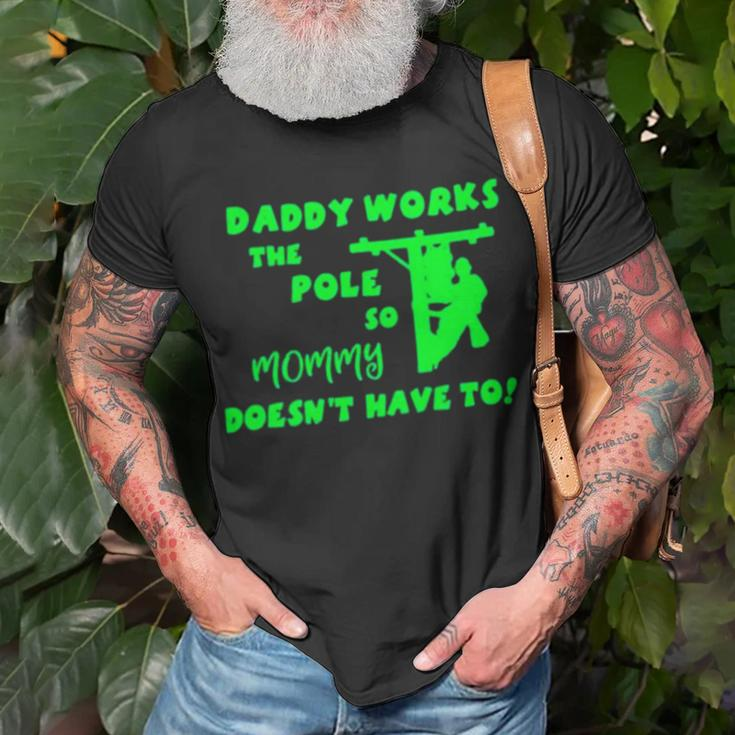 Daddy Works The Pole So Mommy Doesn’T Have To Unisex T-Shirt Gifts for Old Men