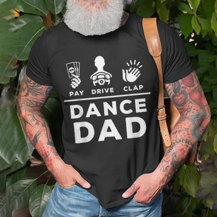Dance Dad Pay Drive Clap Dancing Dad Joke Dance Lover Gift For Mens Unisex T-Shirt Gifts for Old Men