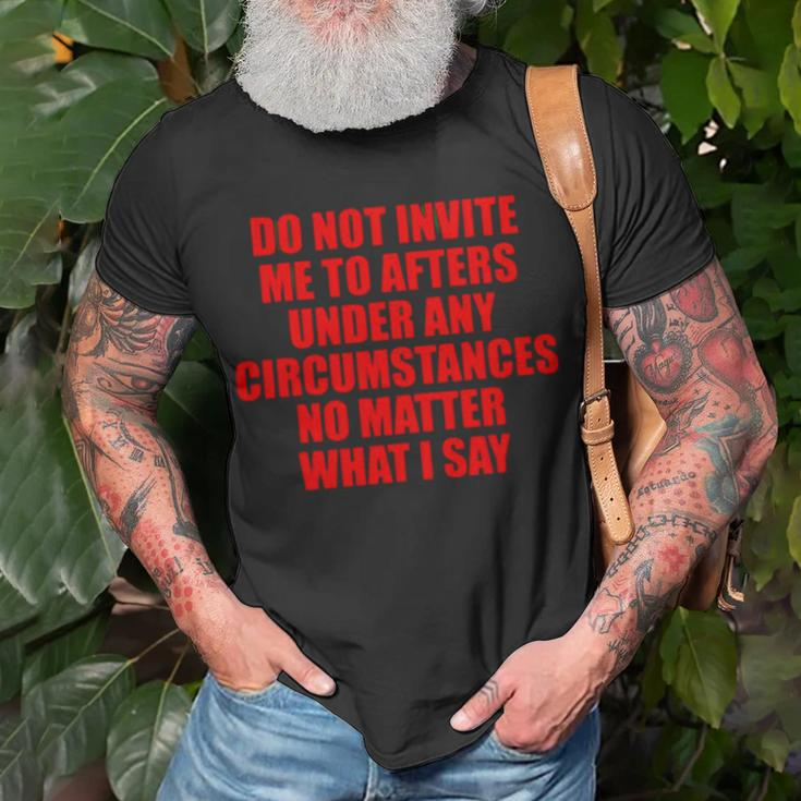 Do Not Invite Me To Afters Under Any Circumstances Unisex T-Shirt Gifts for Old Men