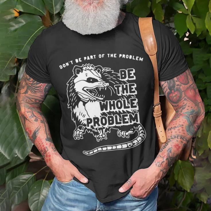 Dont Be Part Of The Problem Be The Whole Problem Funny Gym Unisex T-Shirt Gifts for Old Men