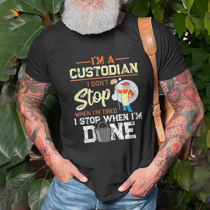 I Dont Stop When Im Tired I Stop When Im Done Custodian T-shirt Gifts for Old Men