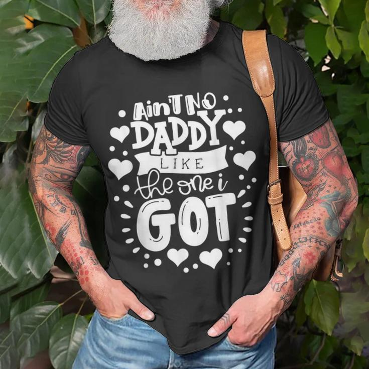 Fathers Day Aint No Daddy Like The One I Got Best Dad Ever Unisex T-Shirt Gifts for Old Men