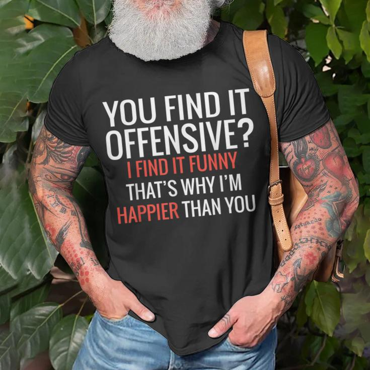 You Find It Offensive I Find It Thats Why Im Happier T-Shirt Gifts for Old Men