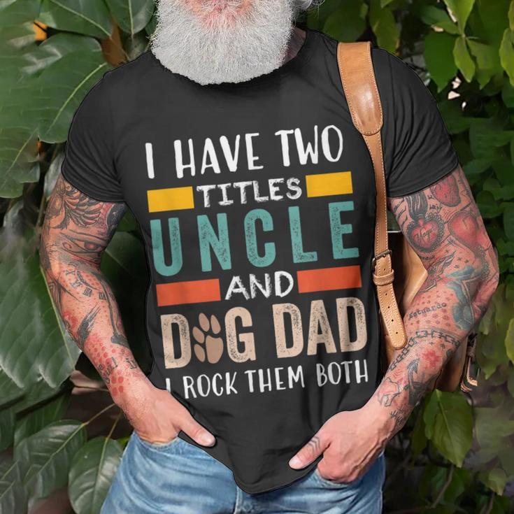 Funny I Have Two Titles Uncle & Dog Dad I Rock Them Both Unisex T-Shirt Gifts for Old Men