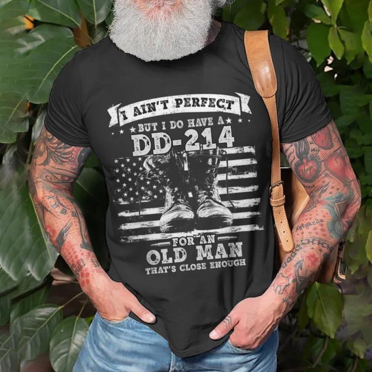 I Aint Perfect But I Do Have A Dd214 For An Old Man Gift Gift For Mens Unisex T-Shirt Gifts for Old Men