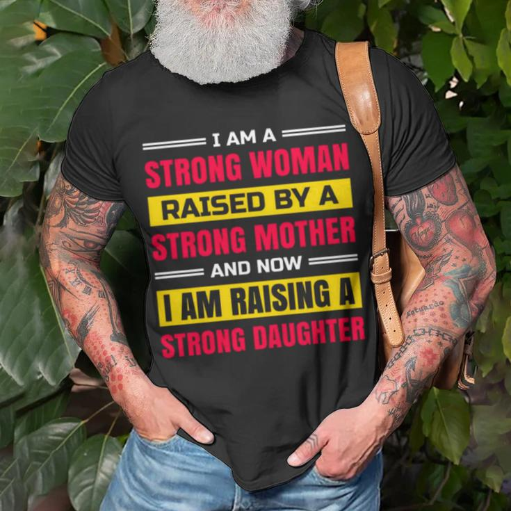I Am A Strong Woman Raised By A Strong Mother And Now I Am Raising A Strong Daughter Unisex T-Shirt Gifts for Old Men
