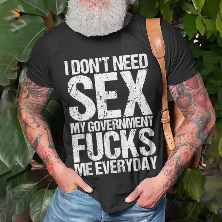 I Dont Need Sex The Government Fucks Me Everyday Unisex T Shirt Mazezy 3777