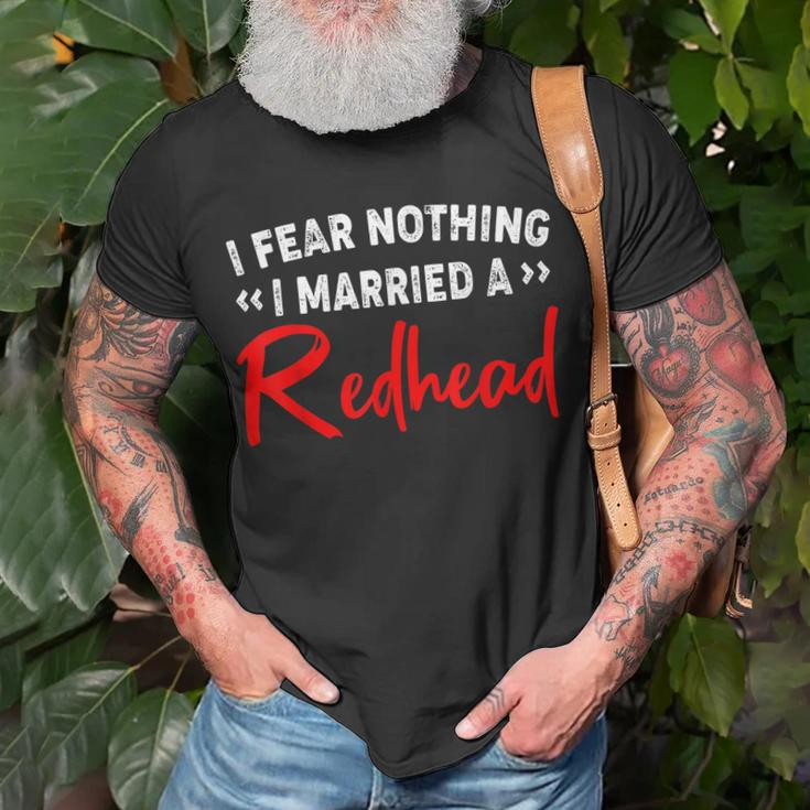 I Fear Nothing I Married A Redhead Unisex T-Shirt Gifts for Old Men