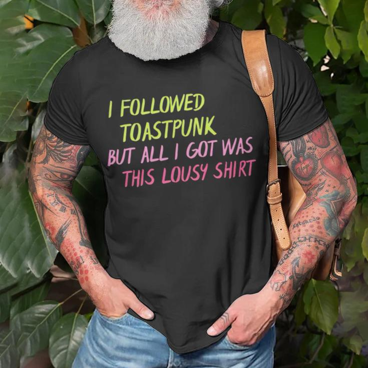 I Followed Toastpunk But All I Got Was This Lousy Unisex T-Shirt Gifts for Old Men