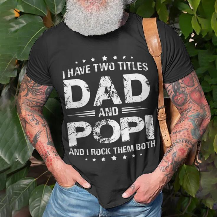 I Have Two Titles Dad And PopiFathers Day Gift Unisex T-Shirt Gifts for Old Men