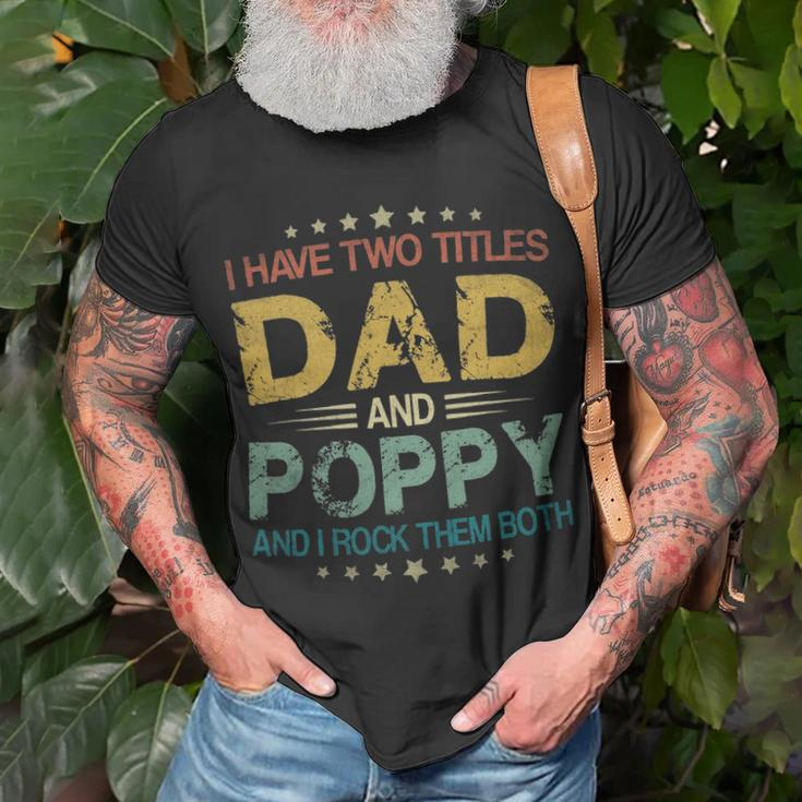 I Have Two Titles Dad & Poppy FunnyFathers Day Gift Unisex T-Shirt Gifts for Old Men