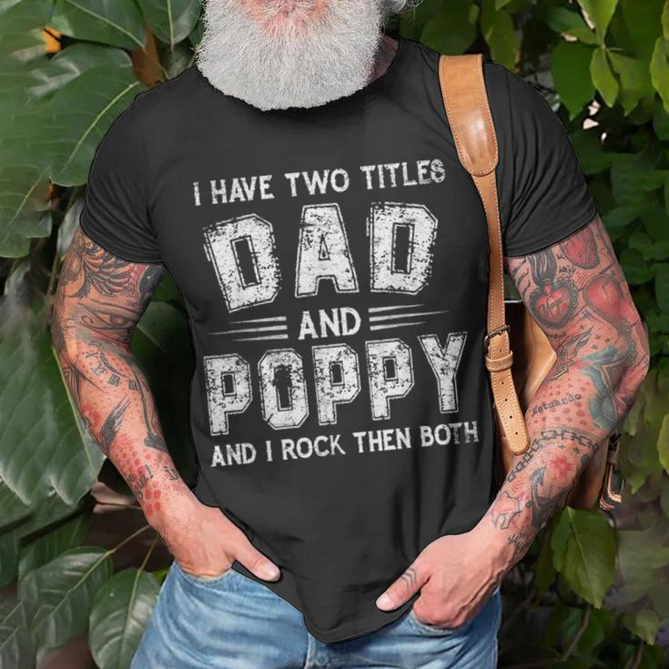 I Have Two Titles Dad & Poppy FunnyFathers Day Gift V2 Unisex T-Shirt Gifts for Old Men