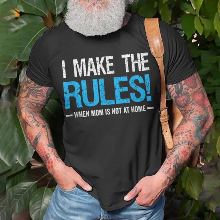 I Make The Rules When Mom Is Not At Home Fathers Day Dad Unisex T-Shirt Gifts for Old Men