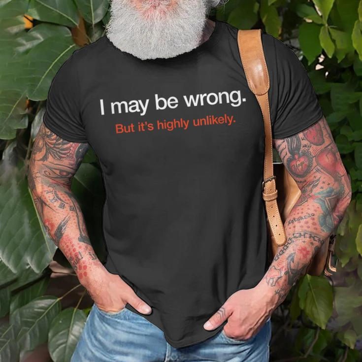 I May Be Wrong But Its Highly Unlikely Puns Gags Sarcasm Unisex T-Shirt Gifts for Old Men