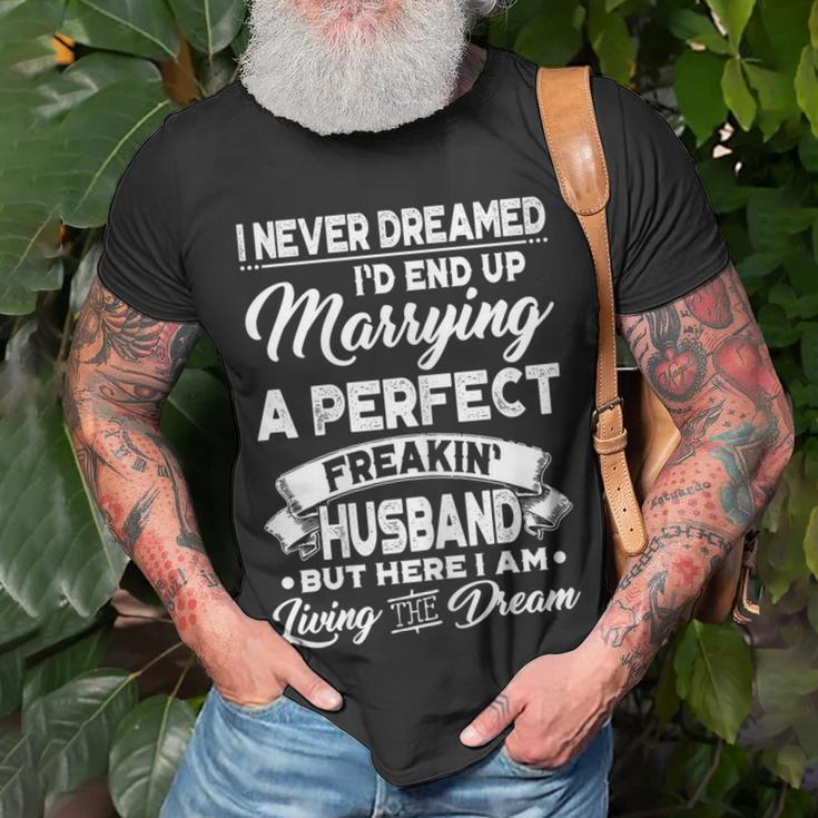 I Never Dreamed Id End Up Marrying A Perfect Husband Gift For Womens Unisex T-Shirt Gifts for Old Men