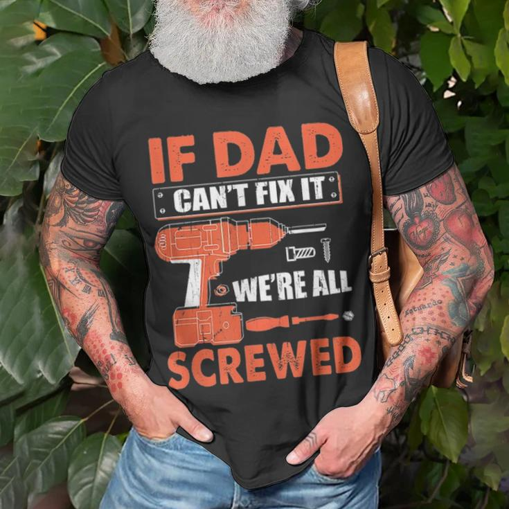 If Dad Cant Fix It Were All Screwed Father Day Mechanic Unisex T-Shirt Gifts for Old Men