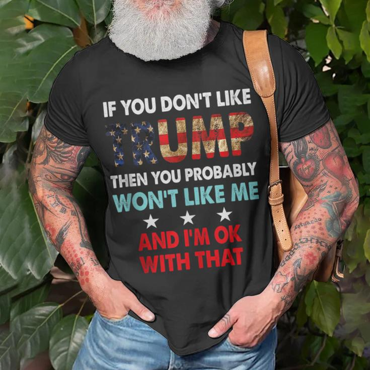 If You Dont Like Trump Then You Probably Wont Like Me Unisex T-Shirt Gifts for Old Men