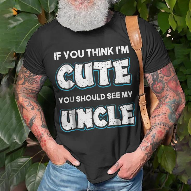 If You Think Im Cute You Should See My Uncle Funny Unisex T-Shirt Gifts for Old Men