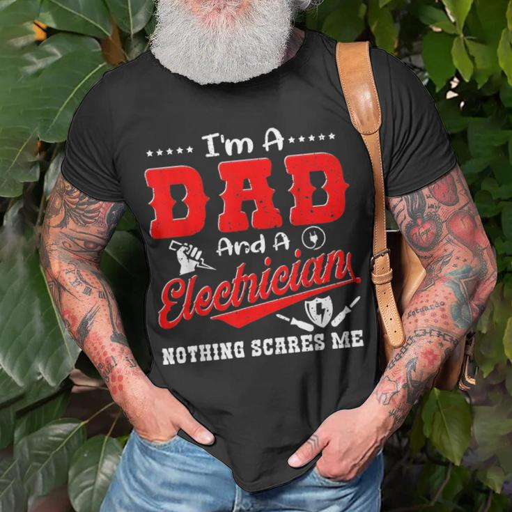 Im A Dad And Electrician Nothing Scares Me Father Day Gifts Unisex T-Shirt Gifts for Old Men