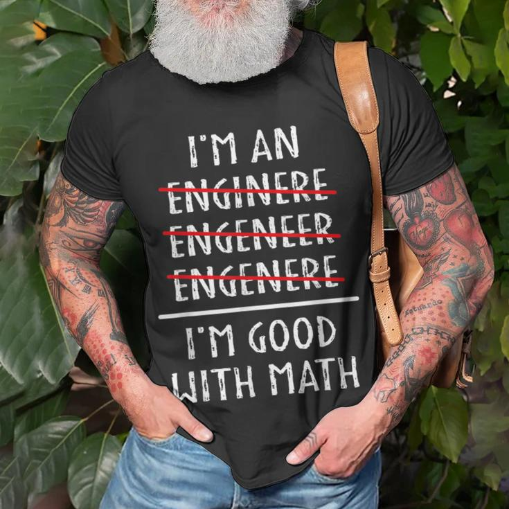 Im An Engineer Im Good With Math Funny Grammar Engineering Unisex T-Shirt Gifts for Old Men