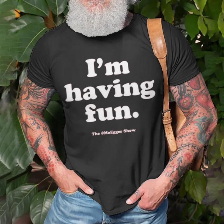 I’M Having Fun The Moegger Show Unisex T-Shirt Gifts for Old Men