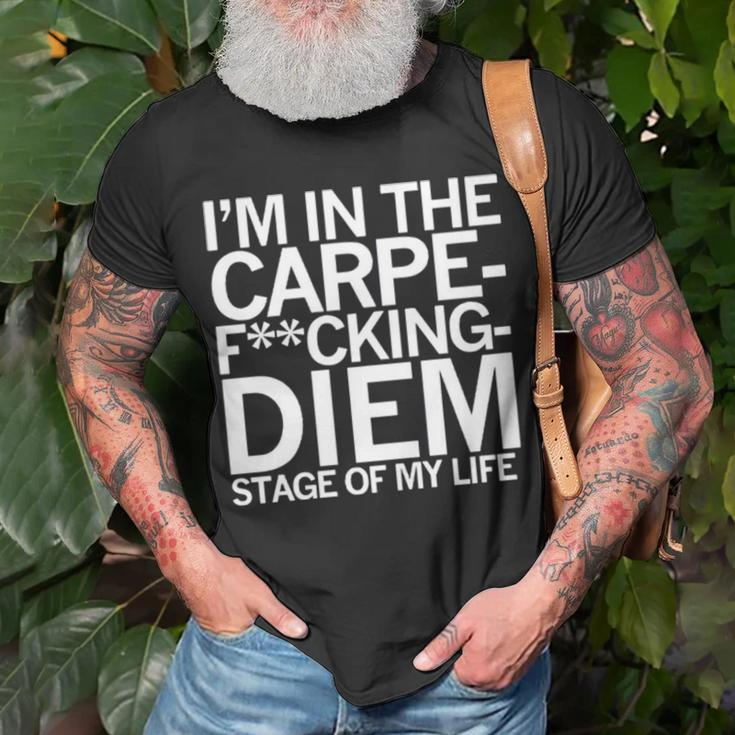 I’M In The Carpe Fucking Diem Stage Of My Life Unisex T-Shirt Gifts for Old Men