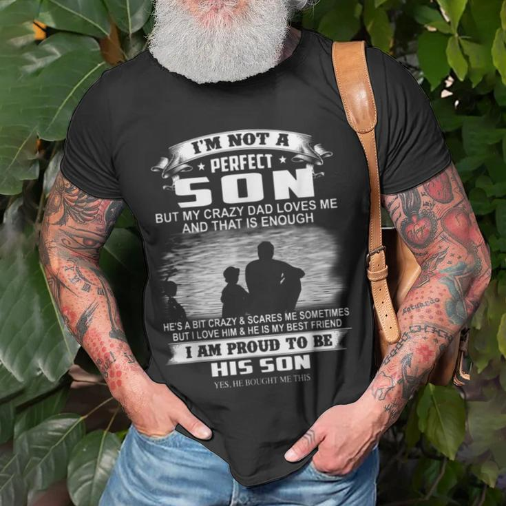 Im Not A Perfect Son But My Crazy Dad Loves Me Unisex T-Shirt Gifts for Old Men