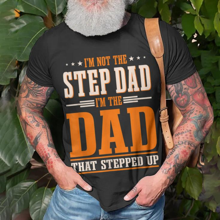 Im Not The Step Dad Im The Dad That Stepped Up Stepfather Unisex T-Shirt Gifts for Old Men