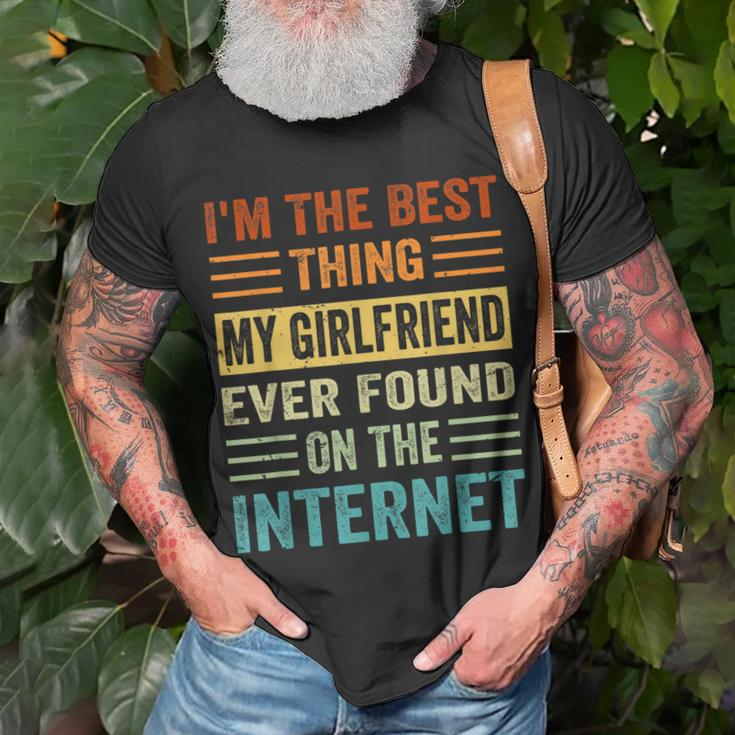 Im The Best Thing My Girlfriend Ever Found On The Internet Unisex T-Shirt Gifts for Old Men