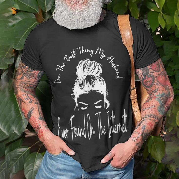 Im The Best Thing My Husband Ever Found On The Internet Gift For Womens Unisex T-Shirt Gifts for Old Men