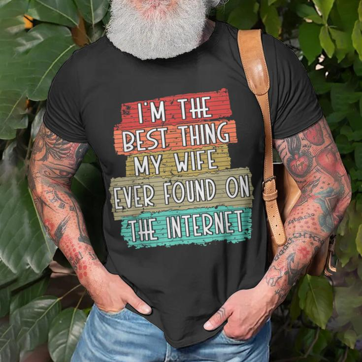 Im The Best Thing My Wife Ever Found On Internet Funny Unisex T-Shirt Gifts for Old Men