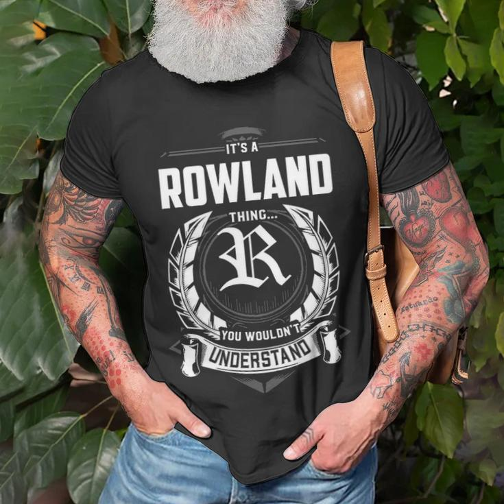 Its A Rowland Thing You Wouldnt Understand Personalized Last Name Gift For Rowland Unisex T-Shirt Gifts for Old Men