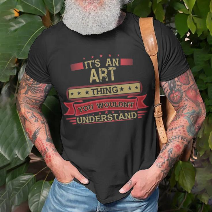 Its An Art Thing You Wouldnt Understand Art Name Art T-Shirt Gifts for Old Men
