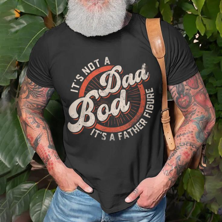 Its Not A Dad Bod Its A Father Figure Funny Dad Joke Gift For Mens Unisex T-Shirt Gifts for Old Men