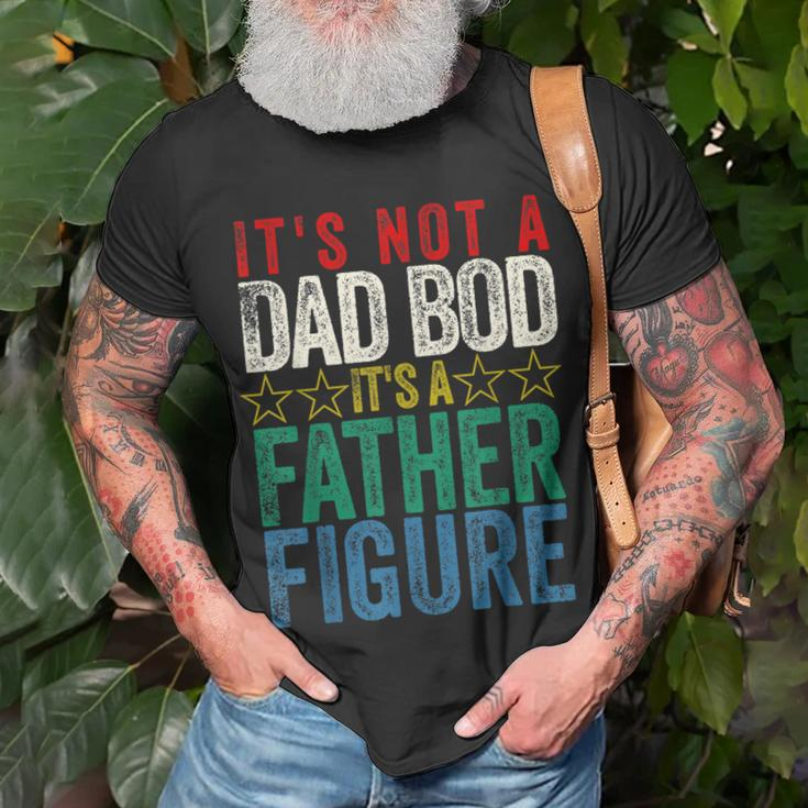 Its Not A Dad Bod Its A Father Figure Funny Saying Dad Gift For Mens Unisex T-Shirt Gifts for Old Men
