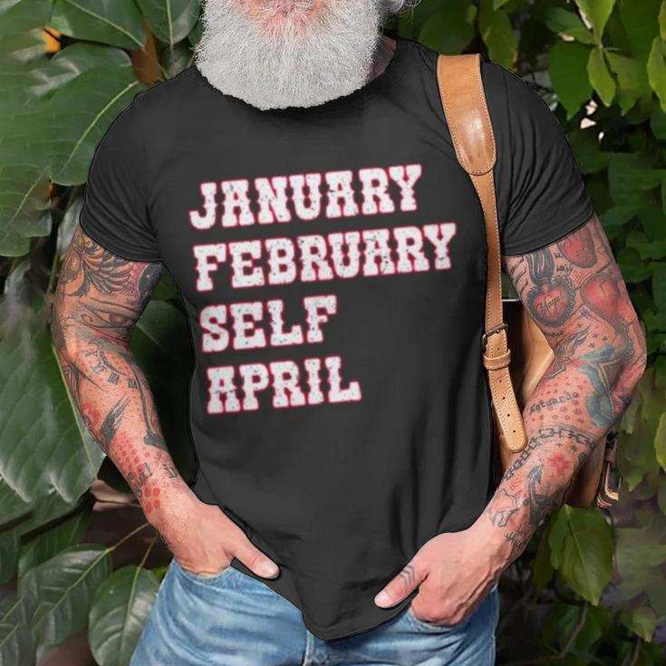January February Self April Unisex T-Shirt Gifts for Old Men