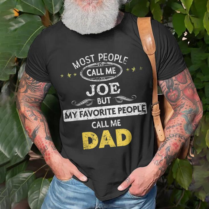 Joe Name Gift My Favorite People Call Me Dad Gift For Mens Unisex T-Shirt Gifts for Old Men