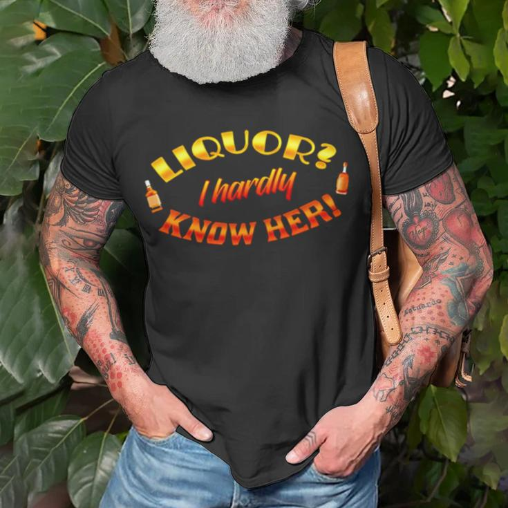 Liquor I Hardly Know Her Unisex T-Shirt Gifts for Old Men